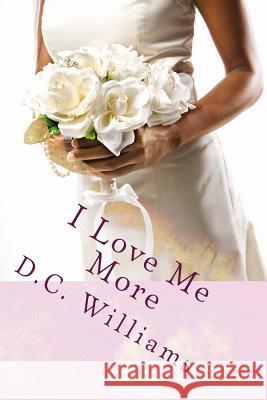 I Love Me More D. C. Williams 9780692431139 D.C. Williams