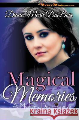 Magical Memories: A Voodoo Vows Short Story Diana Marie DuBois 9780692433676 Three Danes Publishing LLC