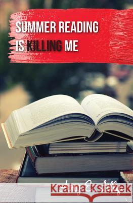 Summer Reading is Killing Me Lilly, Amy E. 9780692434253 Bella Lilly Press