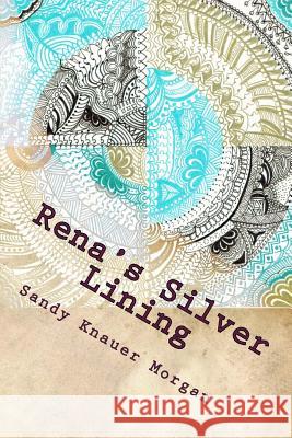 Rena's Silver Lining Sandy Knauer Morgan 9780692434802 Sandy Knauer Morgan