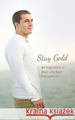 Stay Gold: An inspiration to those who have lost someone. MacDonald, Linda 9780692435052 Linda MacDonald