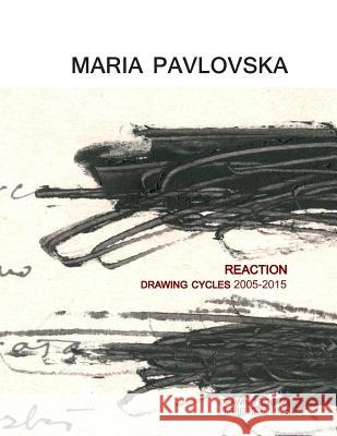 Maria Pavlovska: REACTION - Drawing Cycles 2005 - 2015 Victory Hall Press 9780692436189