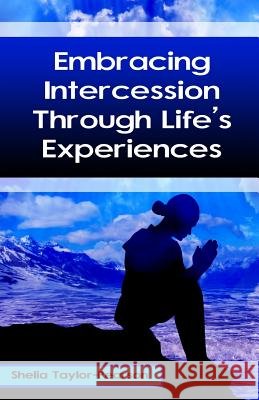 Embracing Intercession Through Life's Experiences Shelia Taylor-Pearson 9780692436509