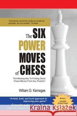 The Six Power Moves of Chess, 3rd Edition: The Missing Key to Finding Good Chess Moves From Any Position! Karneges, William G. 9780692436844 Lingo Arts