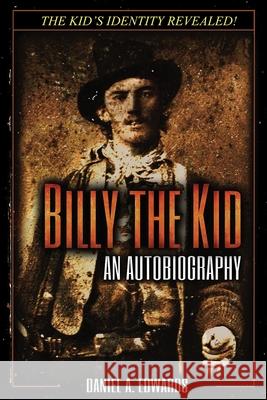 Billy the Kid: An Autobiography Daniel a Edwards   9780692437254