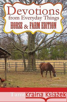 Devotions from Everyday Things: Horse & Farm Edition Tammy Chandler 9780692438114 Wordcrafts Press