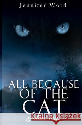 All Because of the Cat & Other Tales Jennifer Word 9780692438268 Emp Publishing