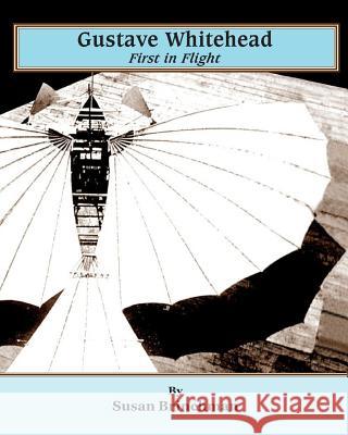 Gustave Whitehead: First in Flight Susan Brinchman 9780692439302 Apex Educational Media