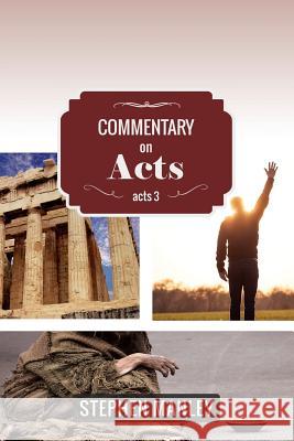 Commentary on Acts 3 Stephen Manley 9780692439685 Cross Style Press