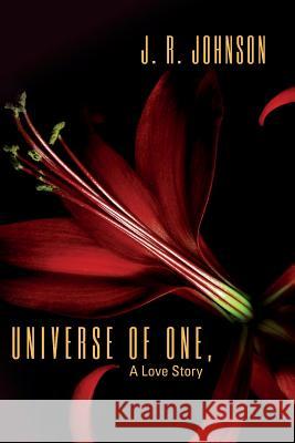 UNIVERSE OF ONE, A Love Story Johnson, J. R. 9780692439760 Brass Pony Publishing