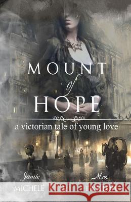 Mount of Hope: A Victorian Tale of Young Love Jamie Michele 9780692440797 Vintage Volumes