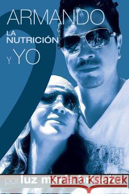 Armando, La Nutricion y Yo Luz Maria Briseno 9780692441152