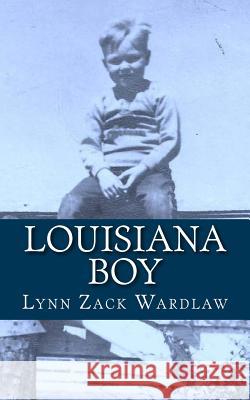 Louisiana Boy MR Lynn Zack Wardlaw 9780692441350