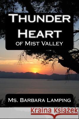 Thunder Heart: Of Mist Valley MS Barbara Lamping 9780692441411 Barbara Lamping