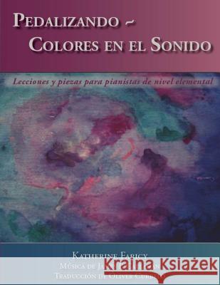 Pedalizando Colores en el Sonido: Lecciones y piezas para pianistas de nivel elemental Callahan, James P. 9780692442029 Marymark Music