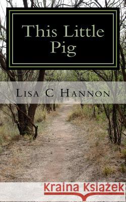 This Little Pig: A Flak Anders Mystery Lisa C. Hannon 9780692443606 Lch Media