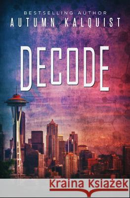 Decode: Fractured Era Archives Autumn Kalquist 9780692443705 Diapason Publishing