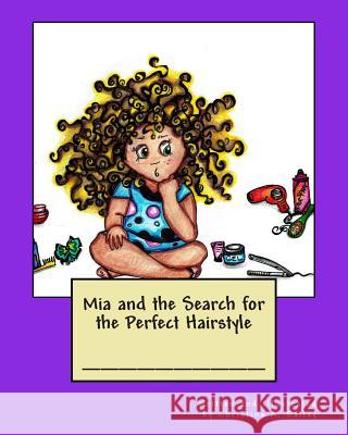 Mia and the Search for the Perfect Hairstyle Bailey, Christina a. 9780692443712 Art by Chrissy
