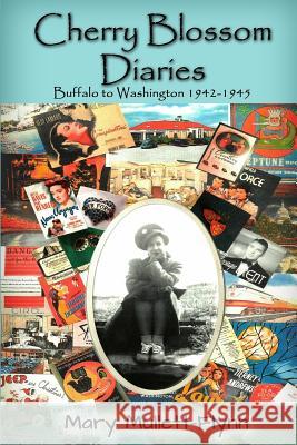 Cherry Blossom Diaries Buffalo to Washington1942-1945 Mary Mullett-Flynn 9780692446607