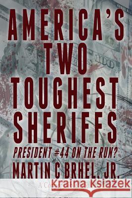 America's Two Toughest Sheriffs: President #44 On the Run? Brhel Jr, Martin C. 9780692447031 Copper Bible Book Company