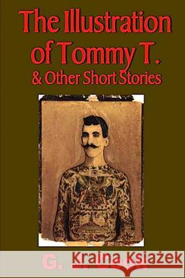 The Illustration of Tommy T. & Other Short Stories G. J. Cook 9780692447161 New Atlantian Library