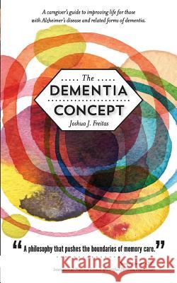 The Dementia Concept Joshua J. Freitas 9780692447352 Blue Sail Publications, Inc.