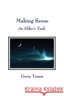 Making Sense: An Elder's Task Gerry Tamm 9780692448670