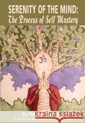 Serenity of the Mind: The Process of Self Mastery Renee D. Cefalu 9780692449752