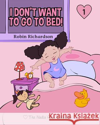 I Don't Want To Go To Bed! Richardson, Robin 9780692449851 Rainbow Books for Children