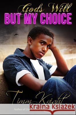 God's Will But My Choice: Uncut Raw Christian Fiction MR Timm Knight 9780692450109 Knighttyme 618 Publishing