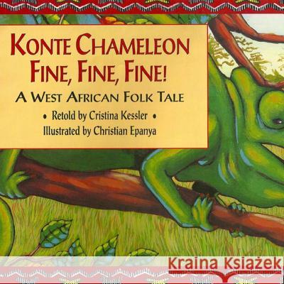 Konte Chameleon Fine, Fine, Fine!: A West African Folk Tale Christian Epanya Frank Welffens Cristina Kessler 9780692450680 Cristina Kessler