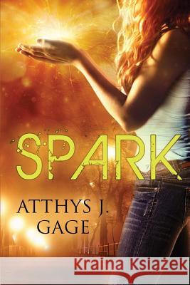 Spark Atthys J. Gage 9780692451083 Feckless Muse Press