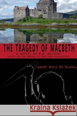 The Tragedy of Macbeth R. a. Wilson 9780692451373 Alymur Productions