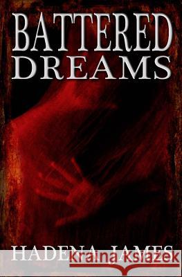 Battered Dreams Hadena James 9780692451571 Hadena James