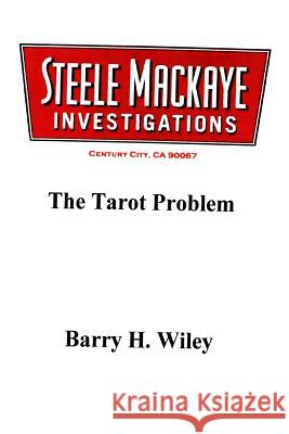 Steele Mackaye Investigations: The Tarot Problem Barry H. Wiley 9780692452073 Creatorofmysteriousstories.com
