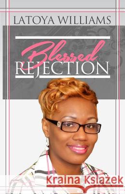 Blessed Rejection MS Latoya N. Williams 9780692452615