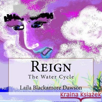 Reign: The Water Cycle Laila S. Blackamore 9780692452677 Global Spikes Publications