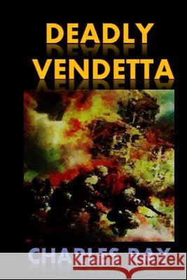 Deadly Vendetta Charles Ray 9780692452806