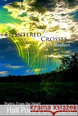 Splintered Crosses Hall Poetry Collective Jp Parsons Johnathan Bass 9780692453063