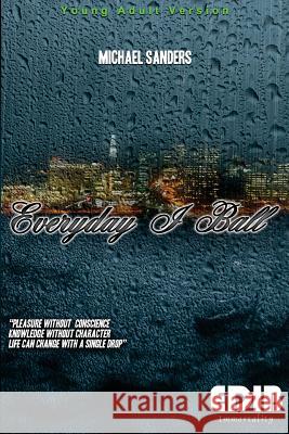 Everyday I Ball - Young Adult Version: Everyday I Ball - Young Adult Version MR Michael Sanders 9780692453766 Edib Mizzwerk