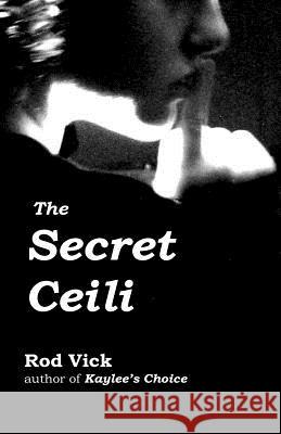 The Secret Ceili Rod Vick 9780692453773