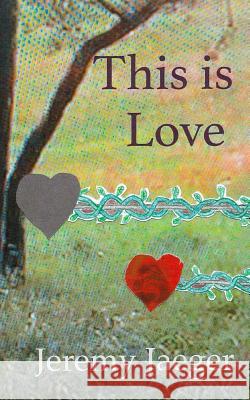 This Is Love Jeremy Jaeger 9780692455425 Limbic City Press