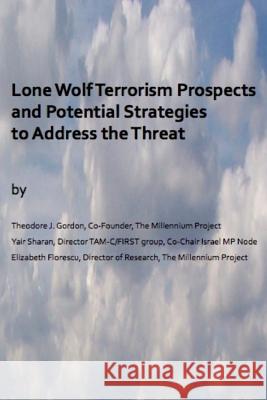 Lone Wolf Terrorism prospects and potential strategies to Address the Threat Florescu, Elizabeth 9780692455548 Lone Wolf Terrorism Prospects