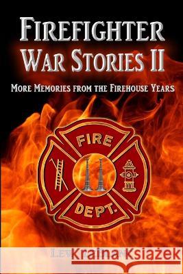 Firefighter War Stories II: More Memories from the Firehouse Years Lew LeBlanc 9780692455708 Andremily Tree Publishing