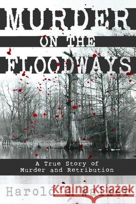 Murder on the Floodways Harold G. Walker 9780692455784