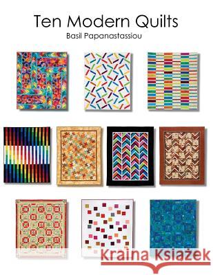 Ten Modern Quilts Basil Papanastassiou 9780692455883