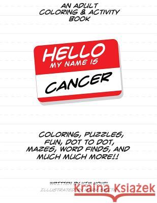 Hello My Name Is Cancer: An Adult Coloring & Activity Book Kim Kovel Mark Smith 9780692457375 Hello My Name Is, LLC