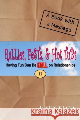 Rallies, Fests, & Hot Tubs: Having Fun Can Be HELL on Relationships II Hayes, Justina 9780692457597 Duzmtr Inc.