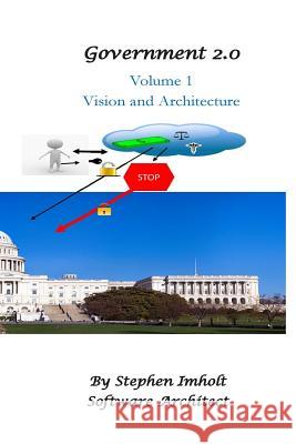 Government 2.0 Volume 1 Vision and Architecture Stephen Imholt 9780692458549 Top Wing Books