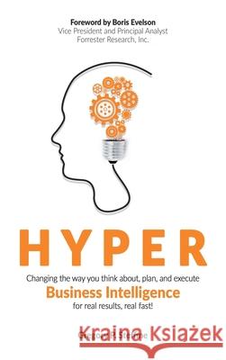 Hyper: Changing the way you think about, plan, and execute business intelligence for real results, real fast! Steffine, Gregory P. 9780692459263 Sanderson Press, LLC